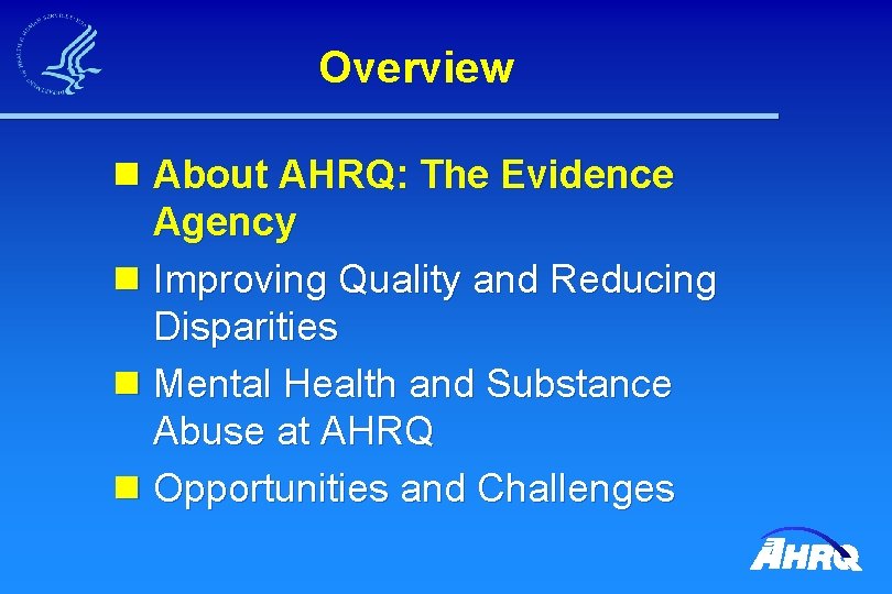 Overview n About AHRQ: The Evidence Agency n Improving Quality and Reducing Disparities n