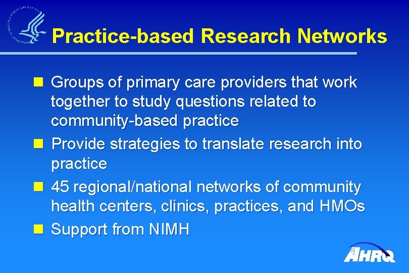 Practice-based Research Networks n Groups of primary care providers that work together to study