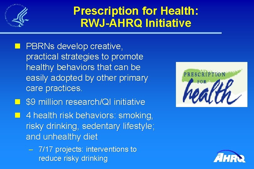 Prescription for Health: RWJ-AHRQ Initiative n PBRNs develop creative, practical strategies to promote healthy