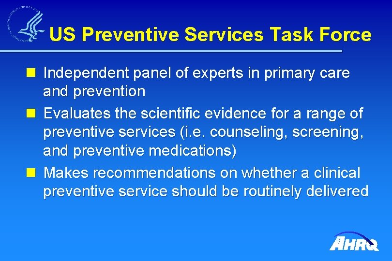 US Preventive Services Task Force n Independent panel of experts in primary care and