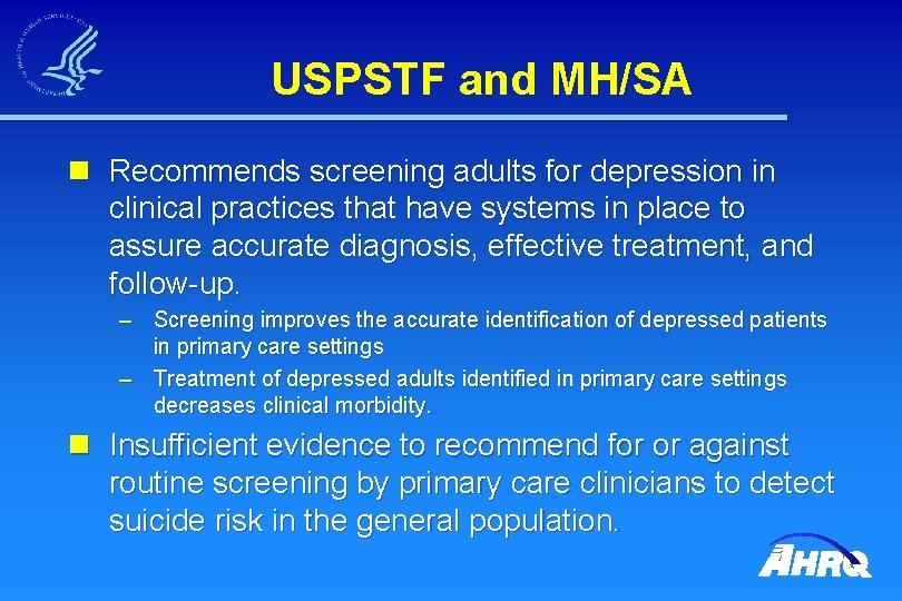 USPSTF and MH/SA n Recommends screening adults for depression in clinical practices that have