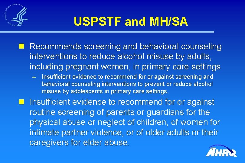 USPSTF and MH/SA n Recommends screening and behavioral counseling interventions to reduce alcohol misuse