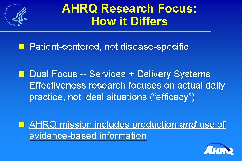 AHRQ Research Focus: How it Differs n Patient-centered, not disease-specific n Dual Focus --