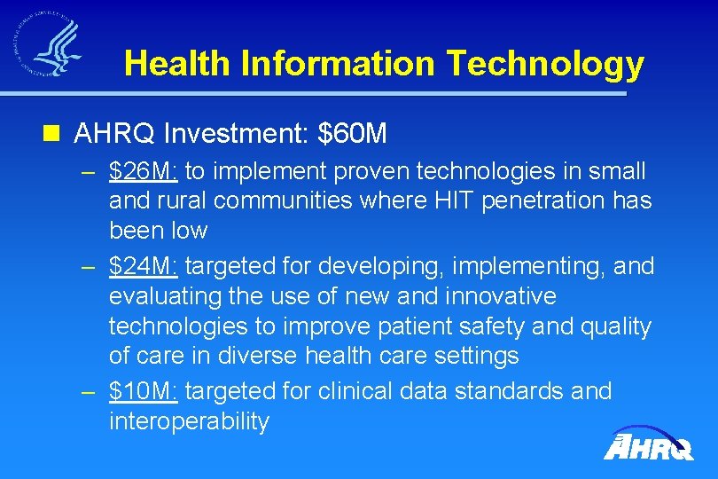 Health Information Technology n AHRQ Investment: $60 M – $26 M: to implement proven