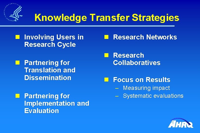 Knowledge Transfer Strategies n Involving Users in Research Cycle n Partnering for Translation and