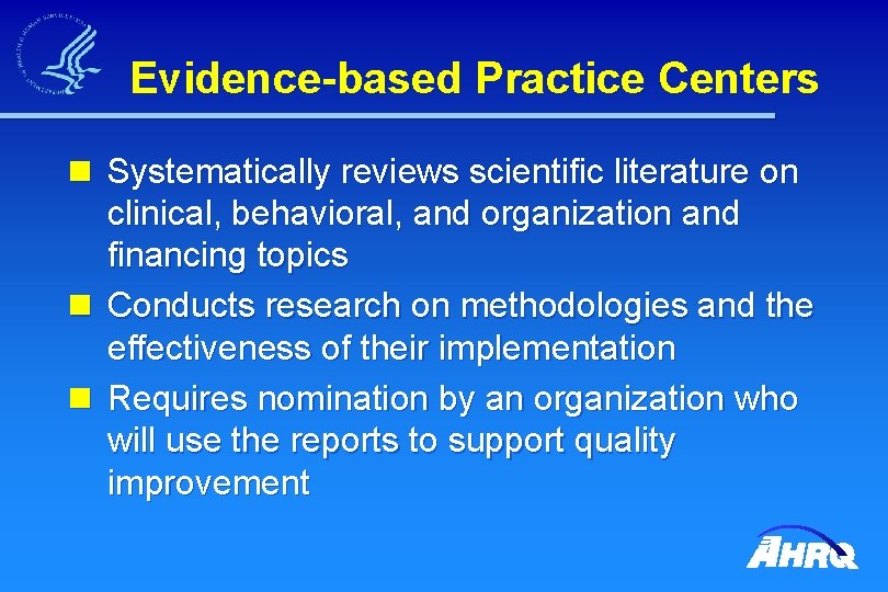 Evidence-based Practice Centers n Systematically reviews scientific literature on clinical, behavioral, and organization and