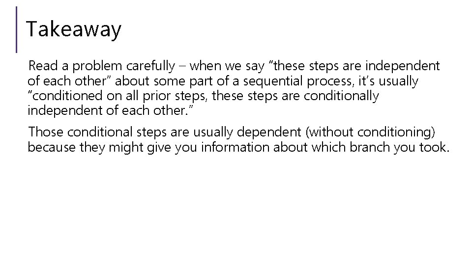 Takeaway Read a problem carefully – when we say “these steps are independent of
