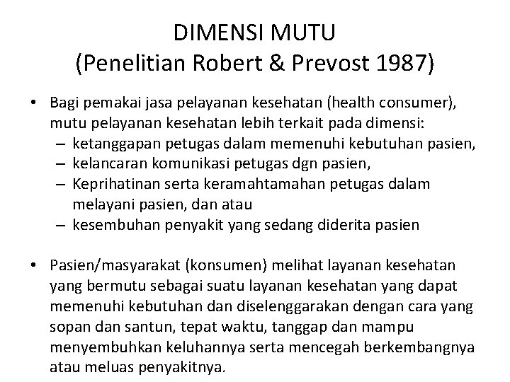DIMENSI MUTU (Penelitian Robert & Prevost 1987) • Bagi pemakai jasa pelayanan kesehatan (health