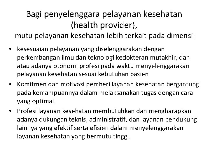 Bagi penyelenggara pelayanan kesehatan (health provider), mutu pelayanan kesehatan lebih terkait pada dimensi: •