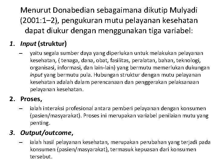 Menurut Donabedian sebagaimana dikutip Mulyadi (2001: 1– 2), pengukuran mutu pelayanan kesehatan dapat diukur