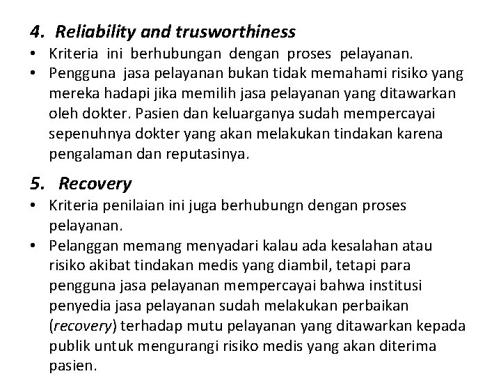 4. Reliability and trusworthiness • Kriteria ini berhubungan dengan proses pelayanan. • Pengguna jasa