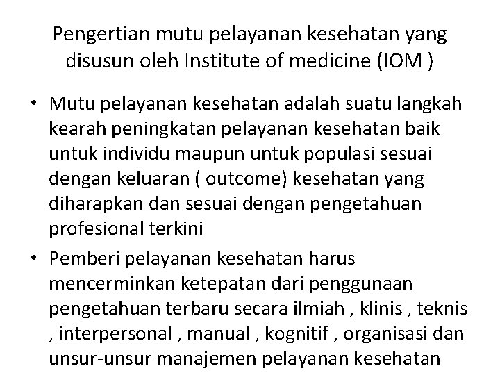 Pengertian mutu pelayanan kesehatan yang disusun oleh Institute of medicine (IOM ) • Mutu
