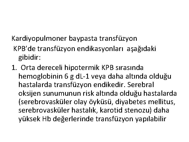 Kardiyopulmoner baypasta transfüzyon KPB’de transfüzyon endikasyonları aşağıdaki gibidir: 1. Orta dereceli hipotermik KPB sırasında