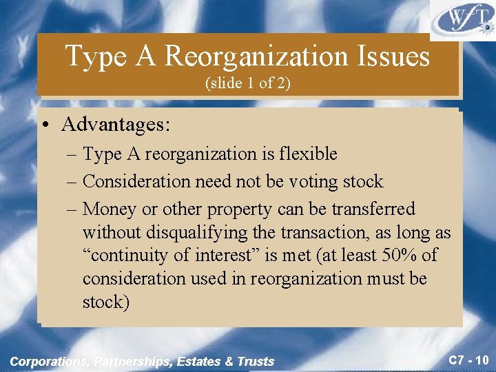 Type A Reorganization Issues (slide 1 of 2) • Advantages: – Type A reorganization
