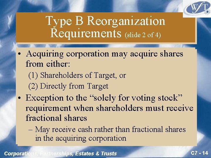 Type B Reorganization Requirements (slide 2 of 4) • Acquiring corporation may acquire shares