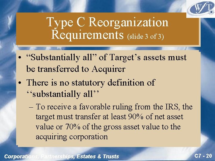 Type C Reorganization Requirements (slide 3 of 3) • “Substantially all” of Target’s assets