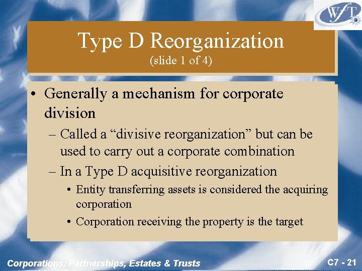 Type D Reorganization (slide 1 of 4) • Generally a mechanism for corporate division