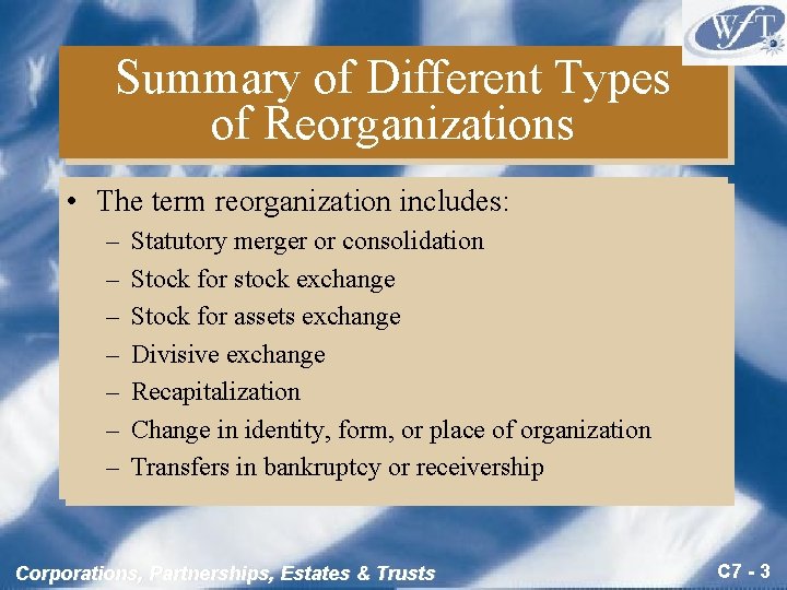 Summary of Different Types of Reorganizations • The term reorganization includes: – – –