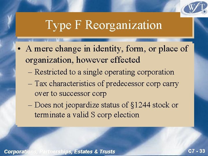 Type F Reorganization • A mere change in identity, form, or place of organization,