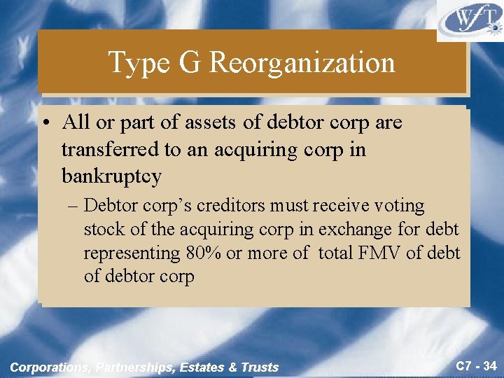 Type G Reorganization • All or part of assets of debtor corp are transferred