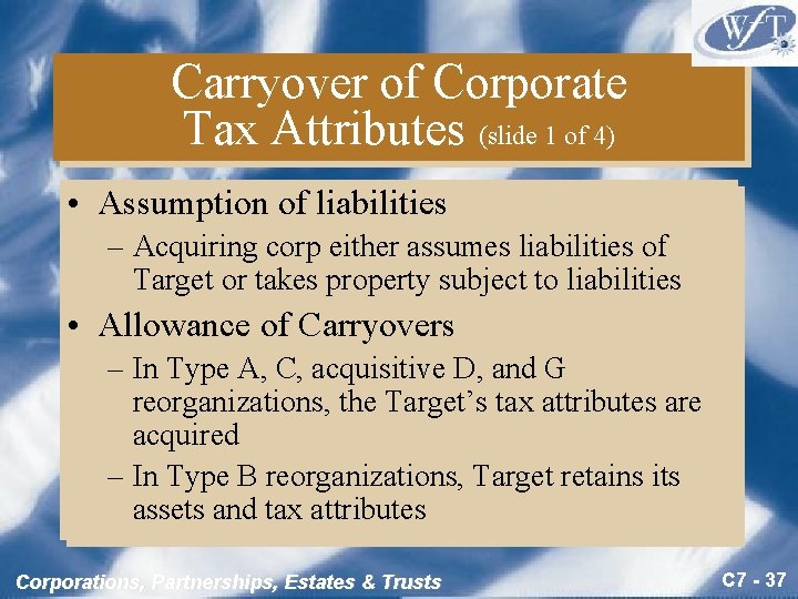Carryover of Corporate Tax Attributes (slide 1 of 4) • Assumption of liabilities –