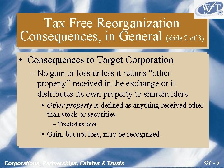 Tax Free Reorganization Consequences, in General (slide 2 of 3) • Consequences to Target