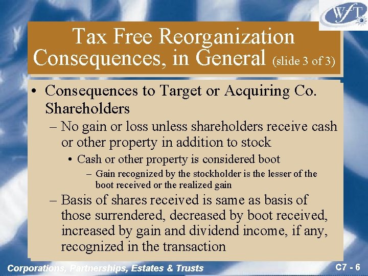 Tax Free Reorganization Consequences, in General (slide 3 of 3) • Consequences to Target