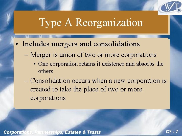 Type A Reorganization • Includes mergers and consolidations – Merger is union of two
