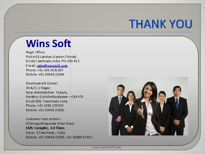 THANK YOU Wins Soft Regd. Office: Plot # 69, Lakshmi Garden, Thindal , Erode, THANK YOU Wins Soft Regd. Office: Plot # 69, Lakshmi Garden, Thindal , Erode,