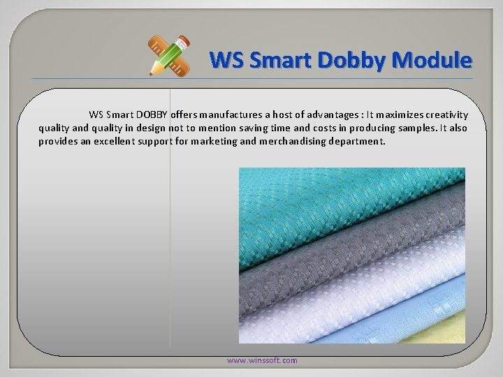 WS Smart Dobby Module WS Smart DOBBY offers manufactures a host of advantages : WS Smart Dobby Module WS Smart DOBBY offers manufactures a host of advantages :