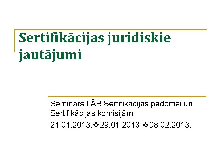 Sertifikācijas juridiskie jautājumi Seminārs LĀB Sertifikācijas padomei un Sertifikācijas komisijām 21. 01. 2013. 29.