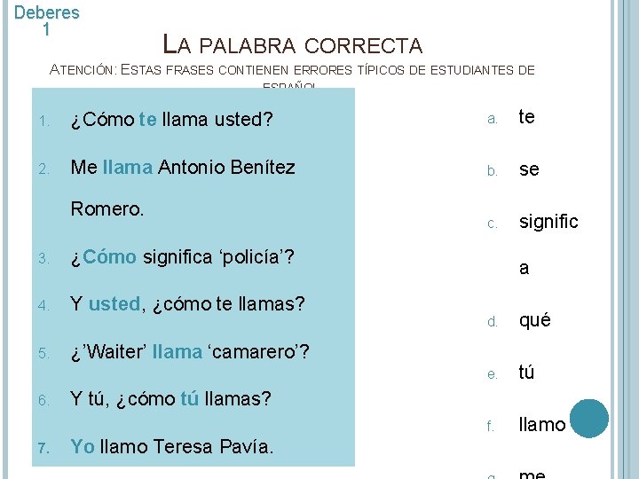 Deberes 1 LA PALABRA CORRECTA ATENCIÓN: ESTAS FRASES CONTIENEN ERRORES TÍPICOS DE ESTUDIANTES DE Deberes 1 LA PALABRA CORRECTA ATENCIÓN: ESTAS FRASES CONTIENEN ERRORES TÍPICOS DE ESTUDIANTES DE