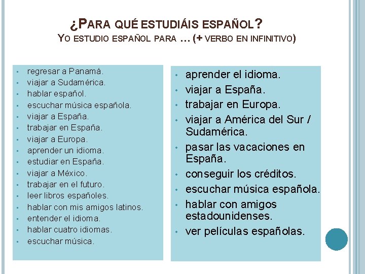 ¿PARA QUÉ ESTUDIÁIS ESPAÑOL? YO ESTUDIO ESPAÑOL PARA … (+ VERBO EN INFINITIVO) • ¿PARA QUÉ ESTUDIÁIS ESPAÑOL? YO ESTUDIO ESPAÑOL PARA … (+ VERBO EN INFINITIVO) •