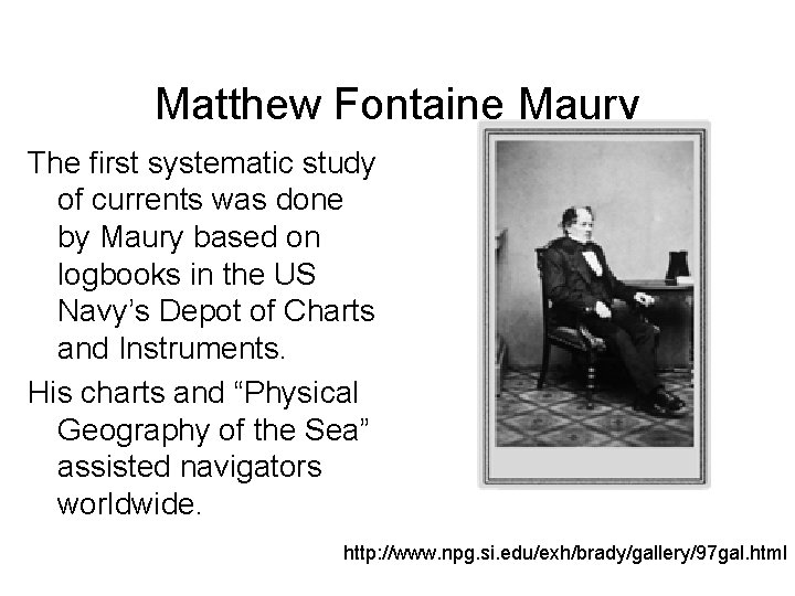 Matthew Fontaine Maury The first systematic study of currents was done by Maury based