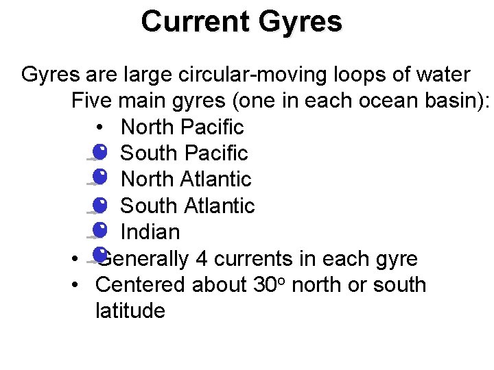 Current Gyres are large circular-moving loops of water Five main gyres (one in each