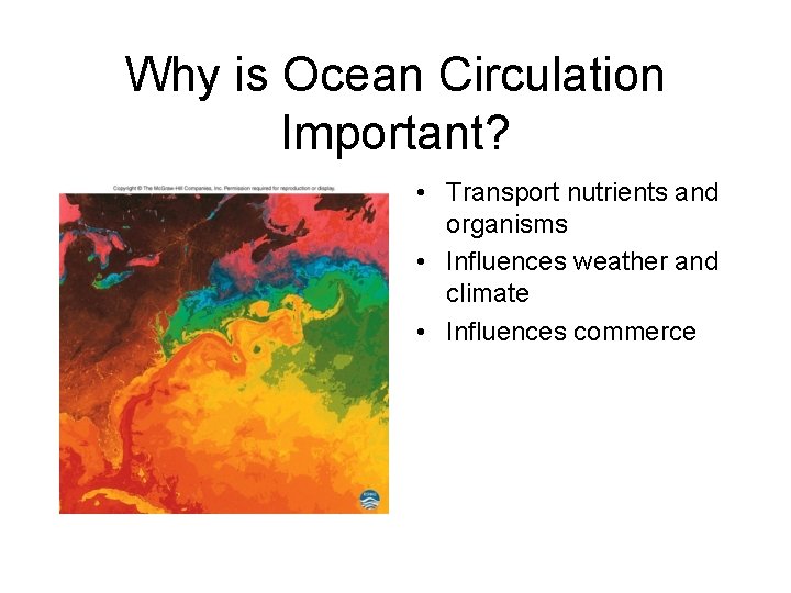 Why is Ocean Circulation Important? • Transport nutrients and organisms • Influences weather and