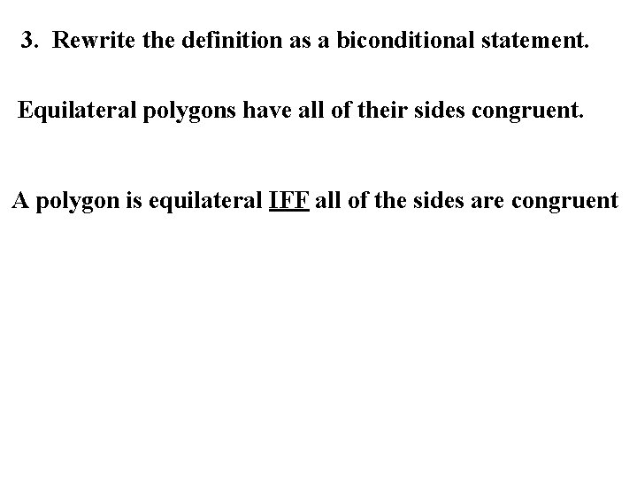 3. Rewrite the definition as a biconditional statement. Equilateral polygons have all of their