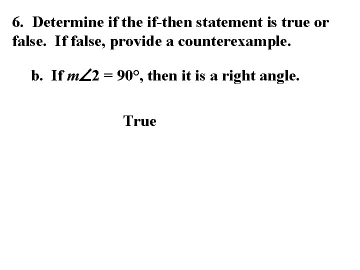 6. Determine if the if-then statement is true or false. If false, provide a