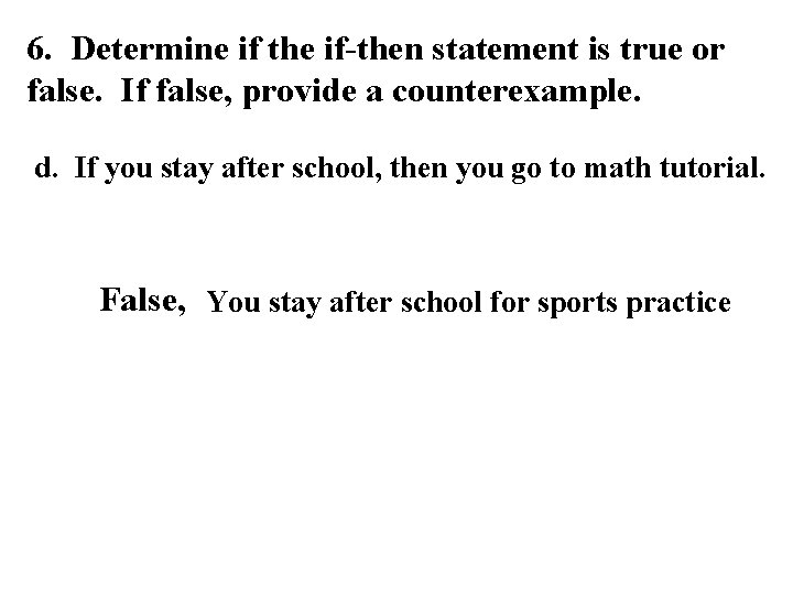 6. Determine if the if-then statement is true or false. If false, provide a