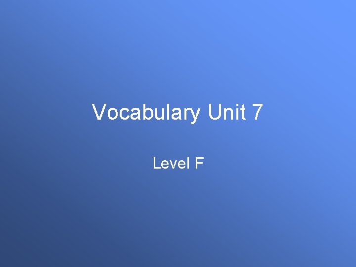 Vocabulary Unit 7 Level F 