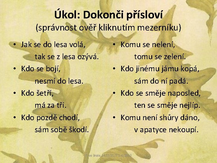 Úkol: Dokonči přísloví (správnost ověř kliknutím mezerníku) • Jak se do lesa volá, tak