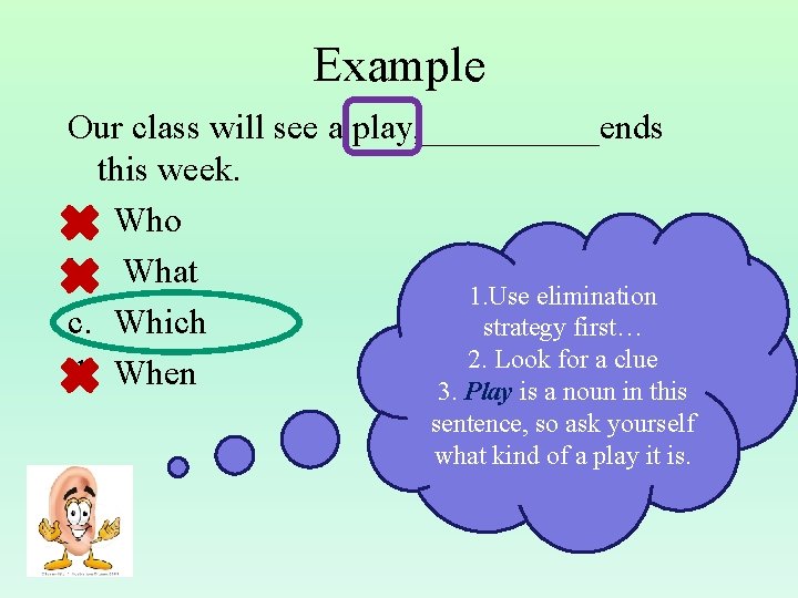 Example Our class will see a play, _____ends this week. a. Who b. What