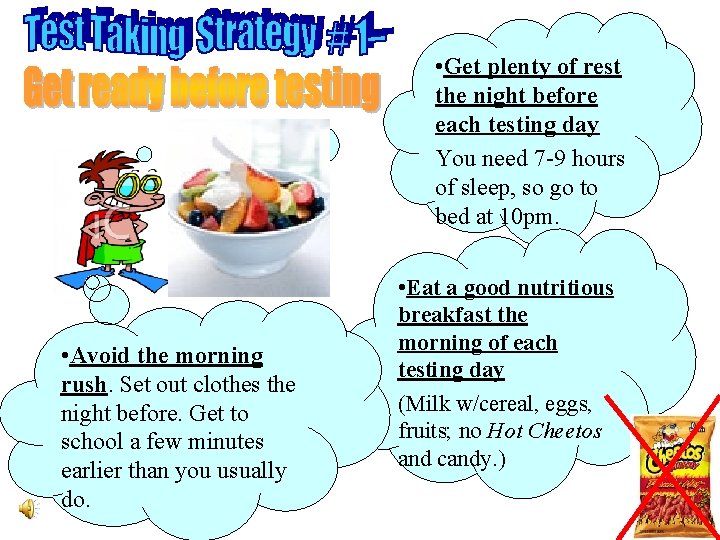  • Get plenty of rest the night before each testing day You need