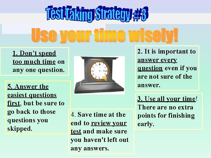 1. Don’t spend too much time on any one question. 5. Answer the easiest