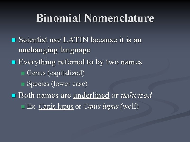 Binomial Nomenclature Scientist use LATIN because it is an unchanging language n Everything referred