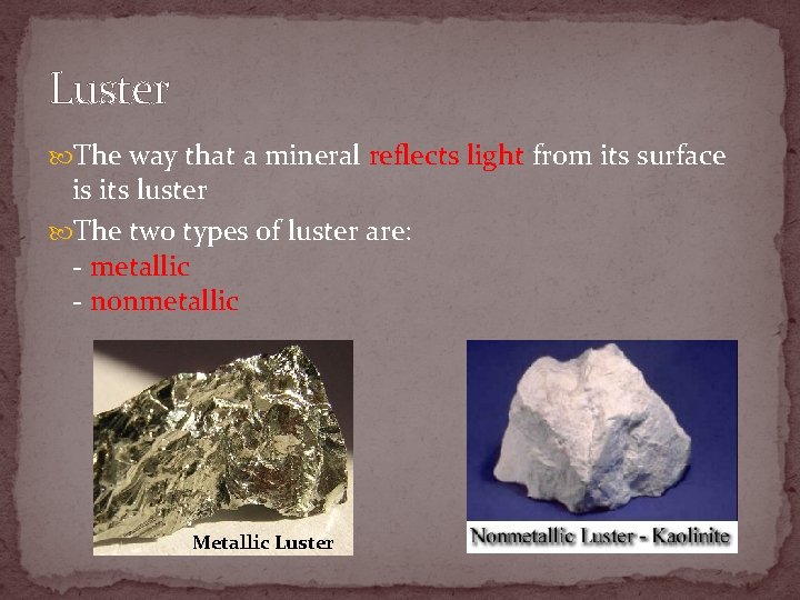 Luster The way that a mineral reflects light from its surface is its luster