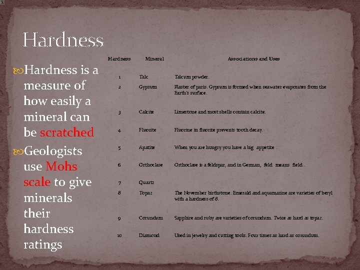 Hardness is a measure of how easily a mineral can be scratched Geologists use