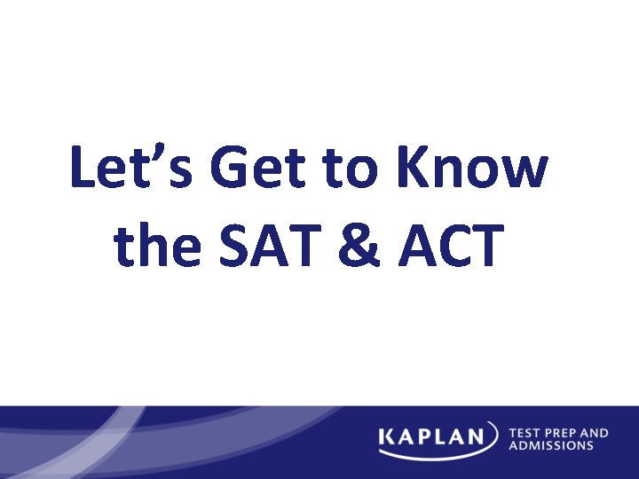 Let’s Get to Know the SAT & ACT 