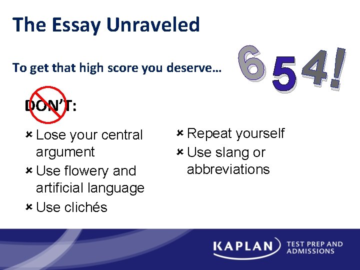 The Essay Unraveled To get that high score you deserve… DON’T: Lose your central