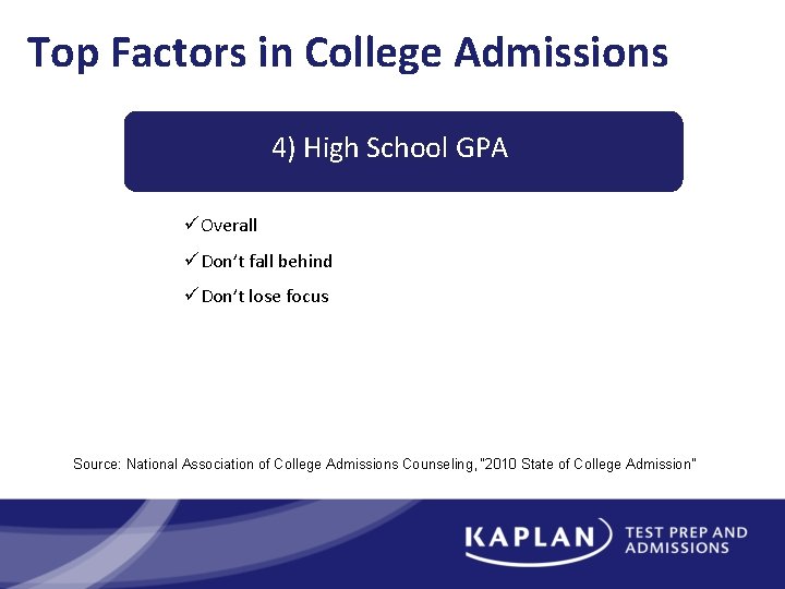 Top Factors in College Admissions 4) High School GPA üOverall üDon’t fall behind üDon’t